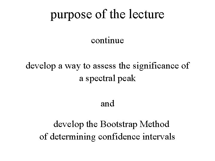 purpose of the lecture continue develop a way to assess the significance of a