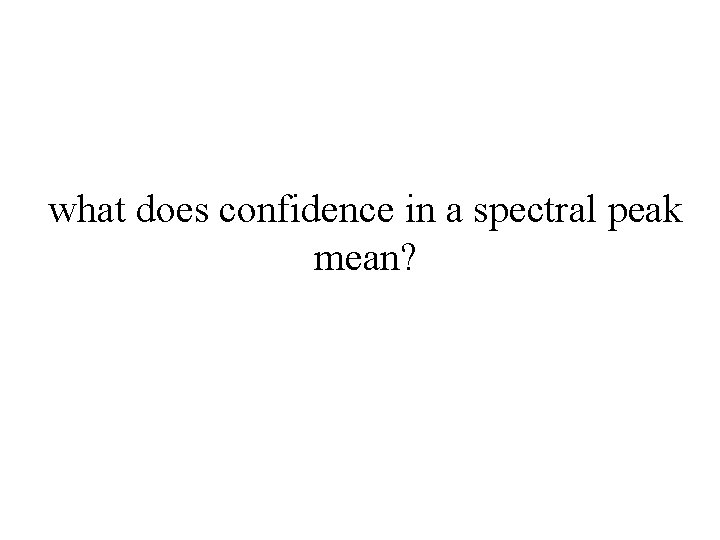 what does confidence in a spectral peak mean? 