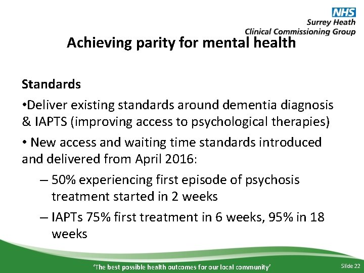 Achieving parity for mental health Standards • Deliver existing standards around dementia diagnosis &