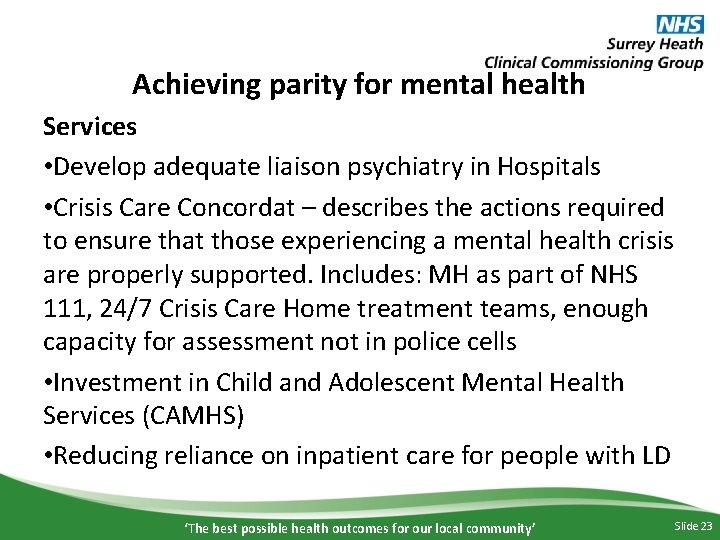 Achieving parity for mental health Services • Develop adequate liaison psychiatry in Hospitals •
