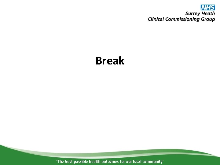 Break ‘The best possible health outcomes for our local community’ 