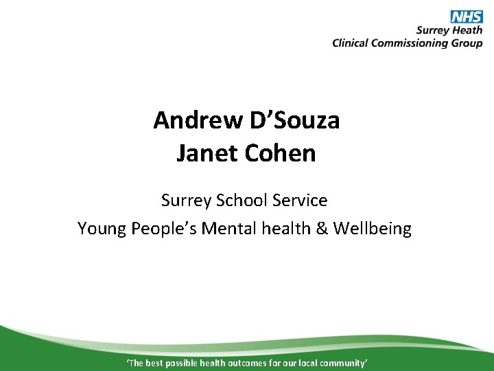 Andrew D’Souza Janet Cohen Surrey School Service Young People’s Mental health & Wellbeing ‘The