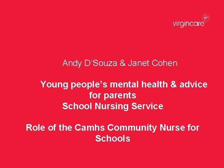 Andy D’Souza & Janet Cohen Young people’s mental health & advice for parents School