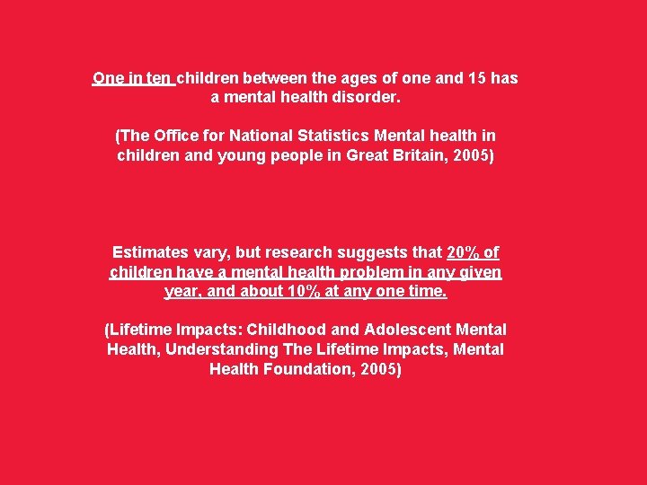 One in ten children between the ages of one and 15 has a mental