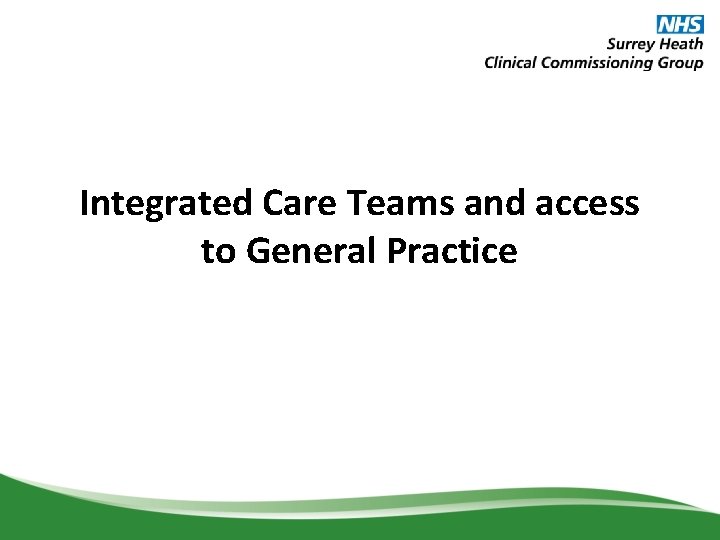 Integrated Care Teams and access to General Practice 