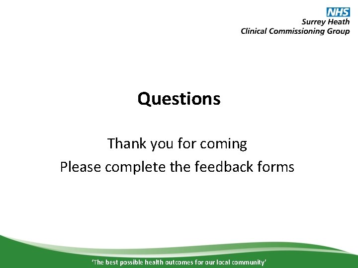 Questions Thank you for coming Please complete the feedback forms ‘The best possible health