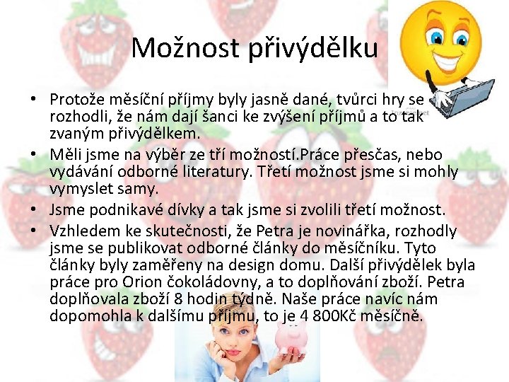 Možnost přivýdělku • Protože měsíční příjmy byly jasně dané, tvůrci hry se rozhodli, že