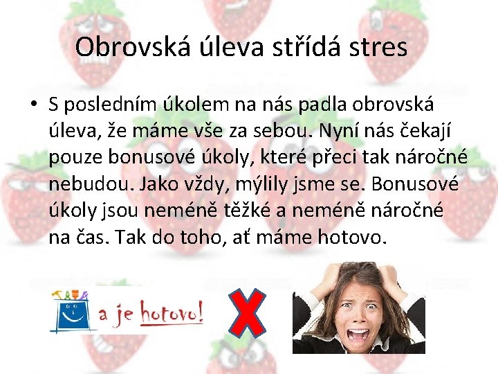 Obrovská úleva střídá stres • S posledním úkolem na nás padla obrovská úleva, že