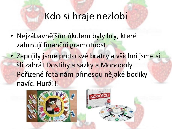 Kdo si hraje nezlobí • Nejzábavnějším úkolem byly hry, které zahrnují finanční gramotnost. •