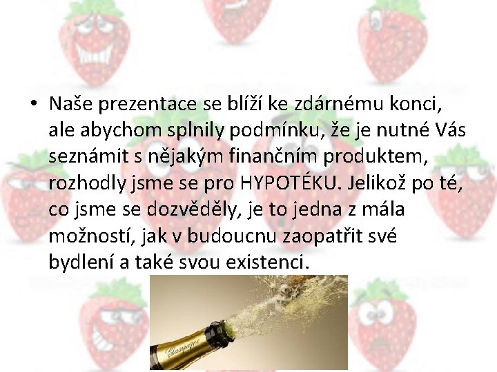  • Naše prezentace se blíží ke zdárnému konci, ale abychom splnily podmínku, že