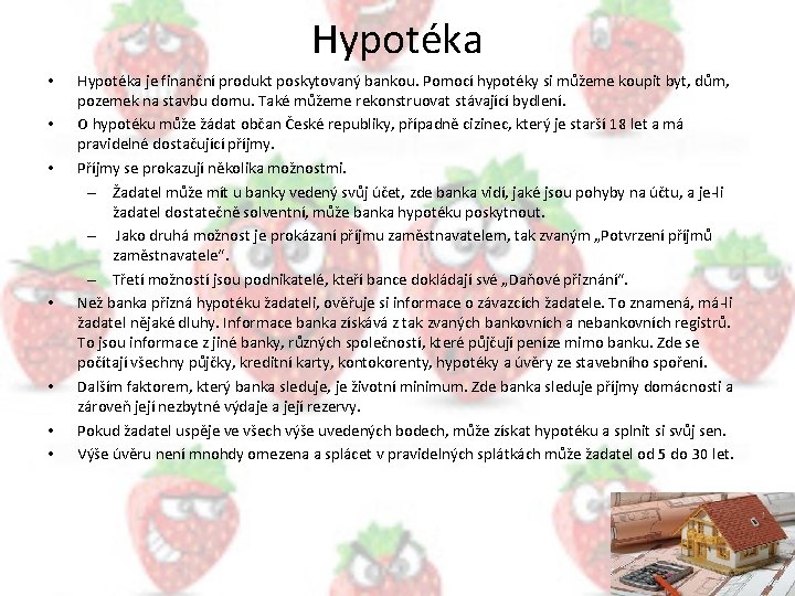 Hypotéka • • Hypotéka je finanční produkt poskytovaný bankou. Pomocí hypotéky si můžeme koupit