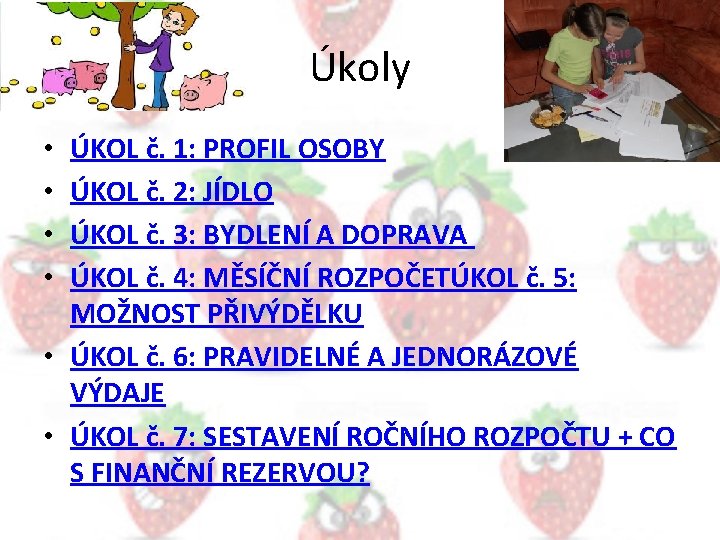 Úkoly ÚKOL č. 1: PROFIL OSOBY ÚKOL č. 2: JÍDLO ÚKOL č. 3: BYDLENÍ