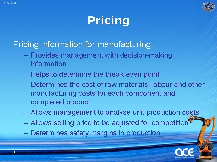 Pricing information for manufacturing: – Provides management with decision-making information. – Helps to determine
