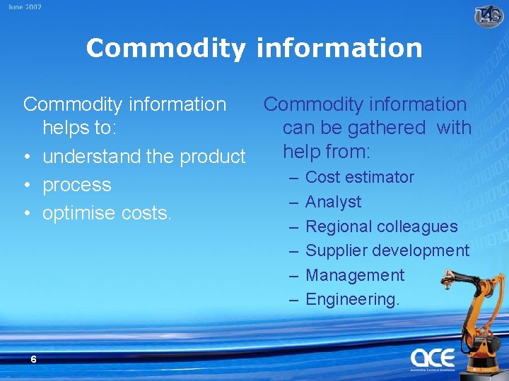 Commodity information helps to: can be gathered with help from: • understand the product