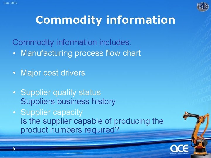 Commodity information includes: • Manufacturing process flow chart • Major cost drivers • Supplier