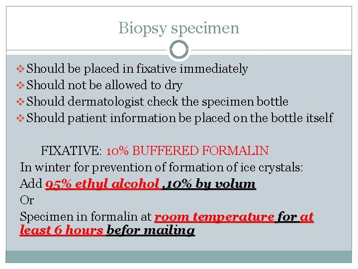 Biopsy specimen v Should be placed in fixative immediately v Should not be allowed