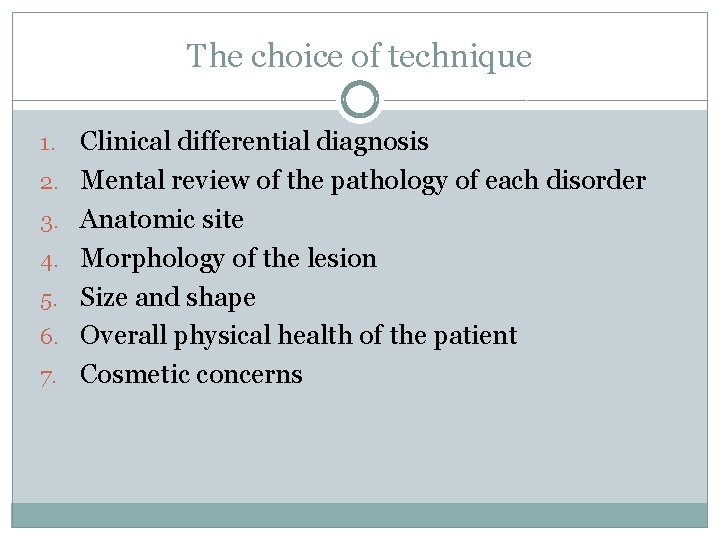 The choice of technique 1. 2. 3. 4. 5. 6. 7. Clinical differential diagnosis