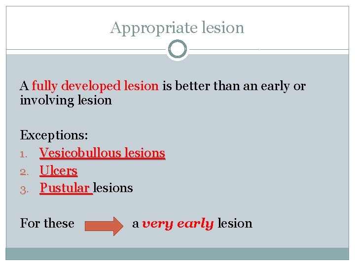Appropriate lesion A fully developed lesion is better than an early or involving lesion