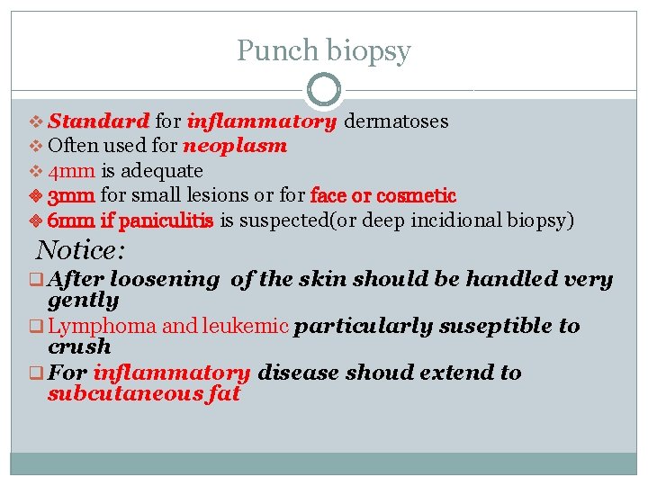 Punch biopsy v Standard for inflammatory dermatoses v Often used for neoplasm v 4