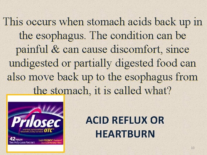 This occurs when stomach acids back up in the esophagus. The condition can be