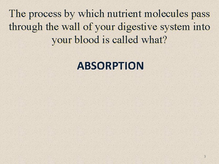 The process by which nutrient molecules pass through the wall of your digestive system