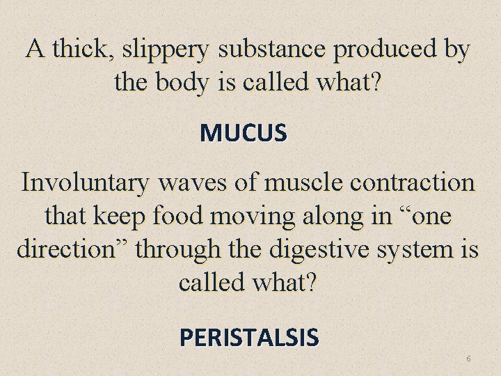 A thick, slippery substance produced by the body is called what? MUCUS Involuntary waves