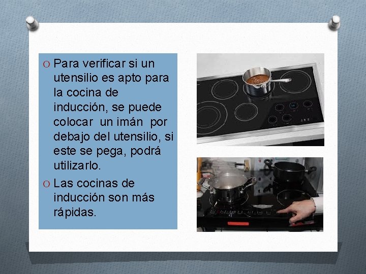 O Para verificar si un utensilio es apto para la cocina de inducción, se