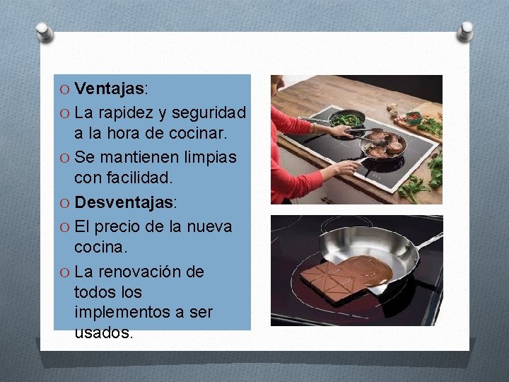 O Ventajas: O La rapidez y seguridad a la hora de cocinar. O Se