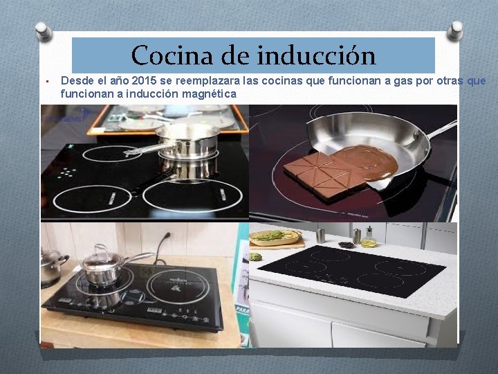 Cocina de inducción • Desde el año 2015 se reemplazara las cocinas que funcionan