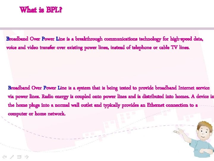 What is BPL? Broadband Over Power Line is a breakthrough communications technology for high-speed