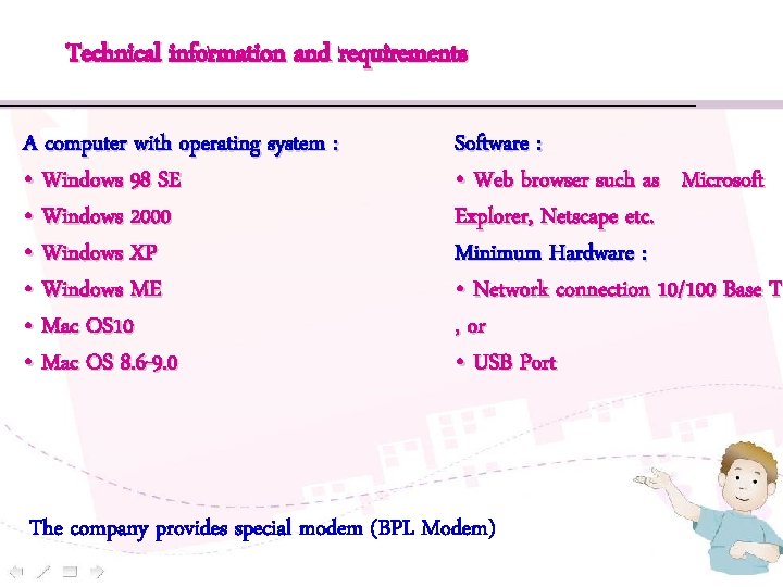 Technical information and requirements A computer with operating system : • Windows 98 SE