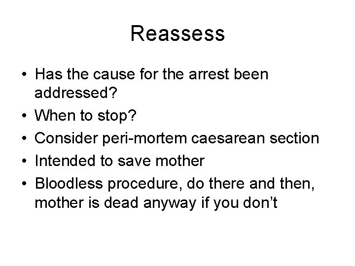 Reassess • Has the cause for the arrest been addressed? • When to stop?