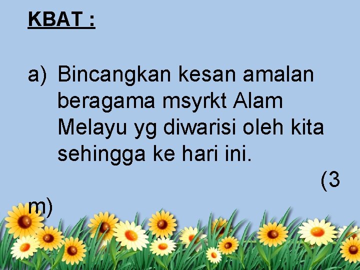 KBAT : a) Bincangkan kesan amalan beragama msyrkt Alam Melayu yg diwarisi oleh kita