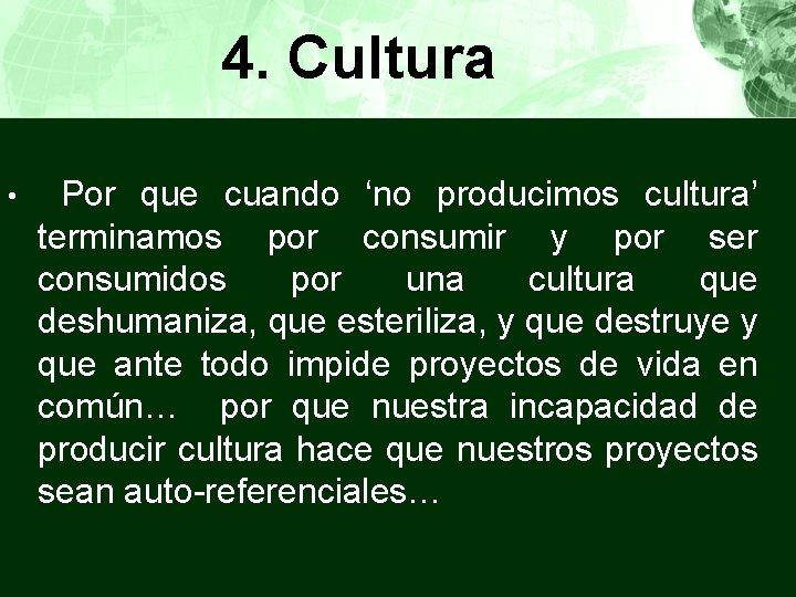 4. Cultura • Por que cuando ‘no producimos cultura’ terminamos por consumir y por