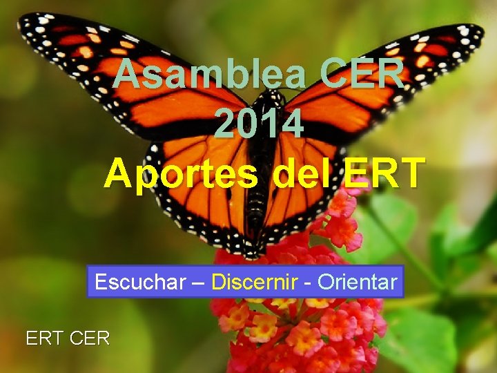 Asamblea CER 2014 Aportes del ERT Escuchar – Discernir - Orientar ERT CER 
