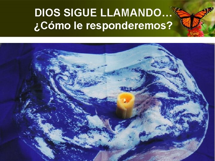 DIOS SIGUE LLAMANDO… ¿Cómo le responderemos? 