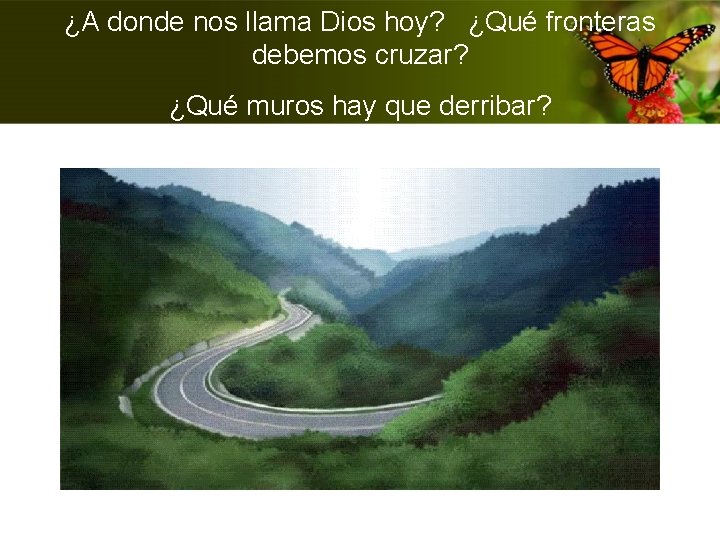 ¿A donde nos llama Dios hoy? ¿Qué fronteras debemos cruzar? ¿Qué muros hay que