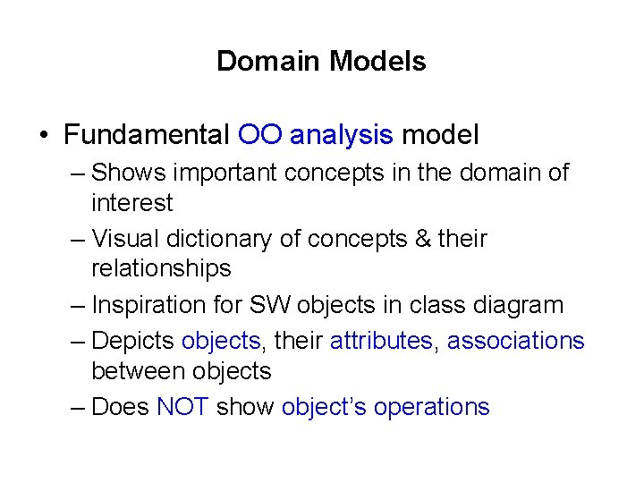 Domain Models • Fundamental OO analysis model – Shows important concepts in the domain