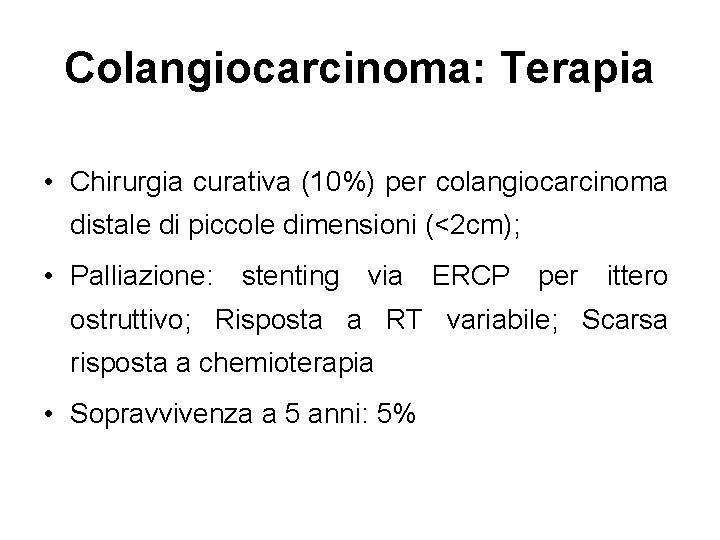 Colangiocarcinoma: Terapia • Chirurgia curativa (10%) per colangiocarcinoma distale di piccole dimensioni (<2 cm);