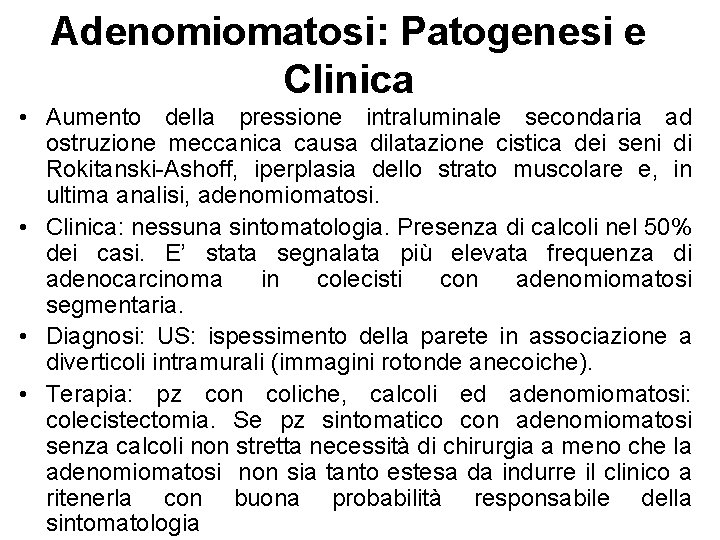 Adenomiomatosi: Patogenesi e Clinica • Aumento della pressione intraluminale secondaria ad ostruzione meccanica causa