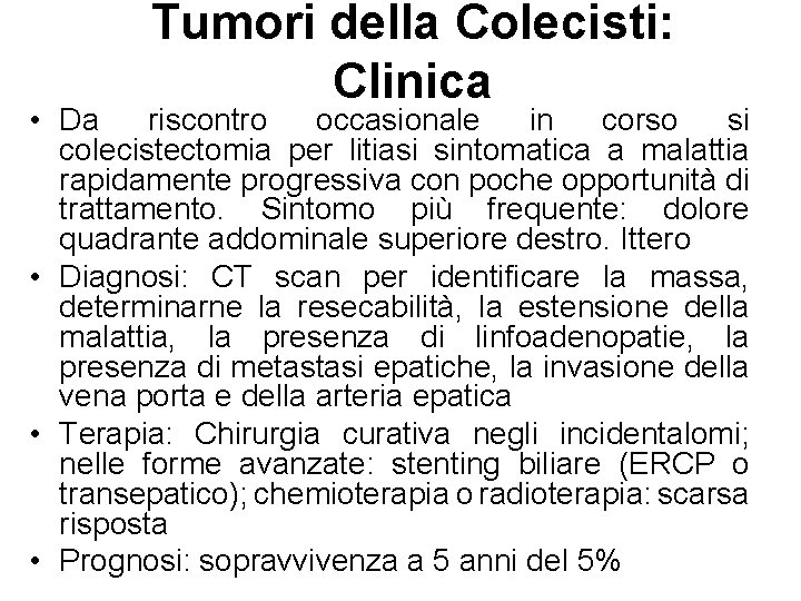 Tumori della Colecisti: Clinica • Da riscontro occasionale in corso si colecistectomia per litiasi