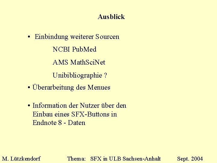 Ausblick • Einbindung weiterer Sourcen NCBI Pub. Med AMS Math. Sci. Net Unibibliographie ?