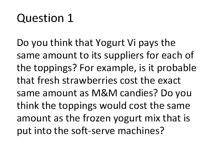 Question 1 Do you think that Yogurt Vi pays the same amount to its