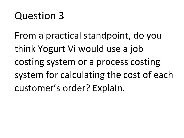 Question 3 From a practical standpoint, do you think Yogurt Vi would use a
