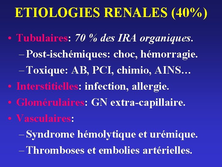 ETIOLOGIES RENALES (40%) • Tubulaires: 70 % des IRA organiques. – Post-ischémiques: choc, hémorragie.