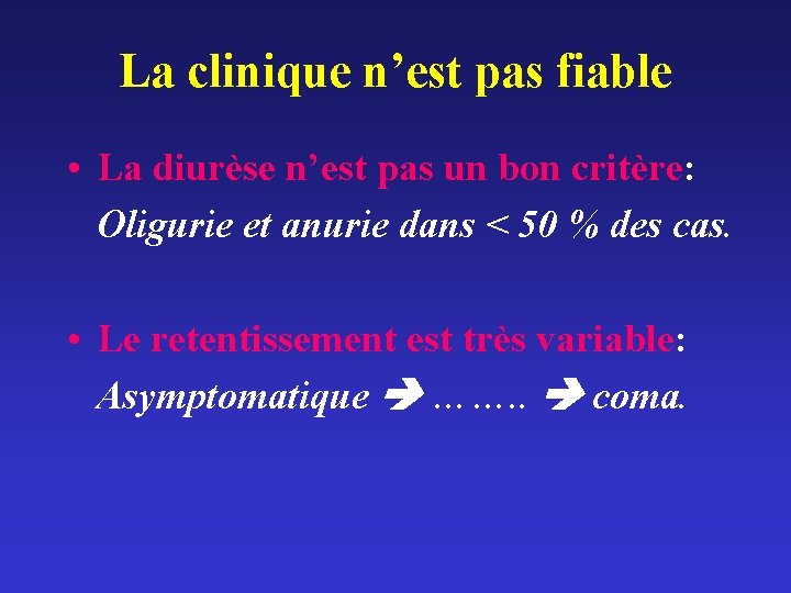 La clinique n’est pas fiable • La diurèse n’est pas un bon critère: Oligurie