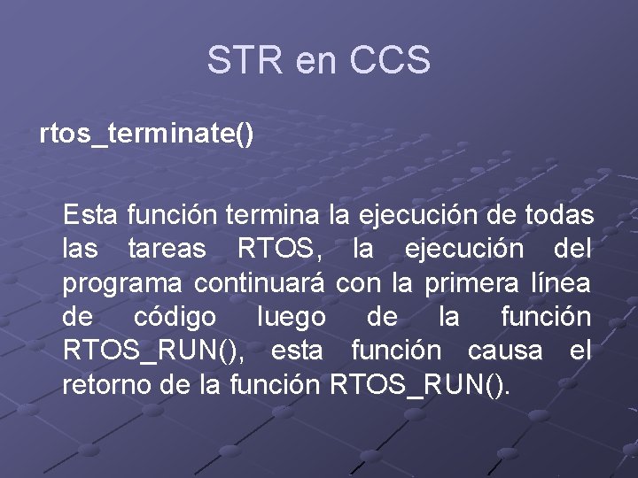 STR en CCS rtos_terminate() Esta función termina la ejecución de todas las tareas RTOS,