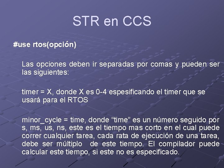 STR en CCS #use rtos(opción) Las opciones deben ir separadas por comas y pueden