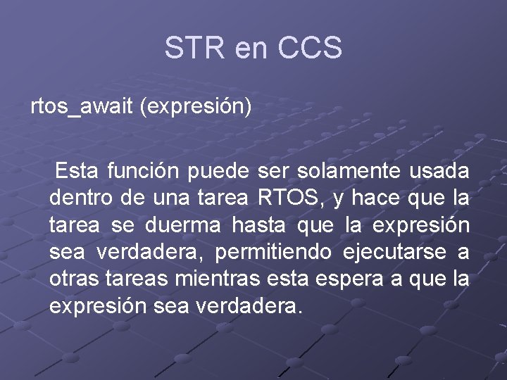 STR en CCS rtos_await (expresión) Esta función puede ser solamente usada dentro de una STR en CCS rtos_await (expresión) Esta función puede ser solamente usada dentro de una