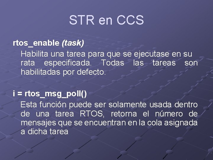 STR en CCS rtos_enable (task) Habilita una tarea para que se ejecutase en su